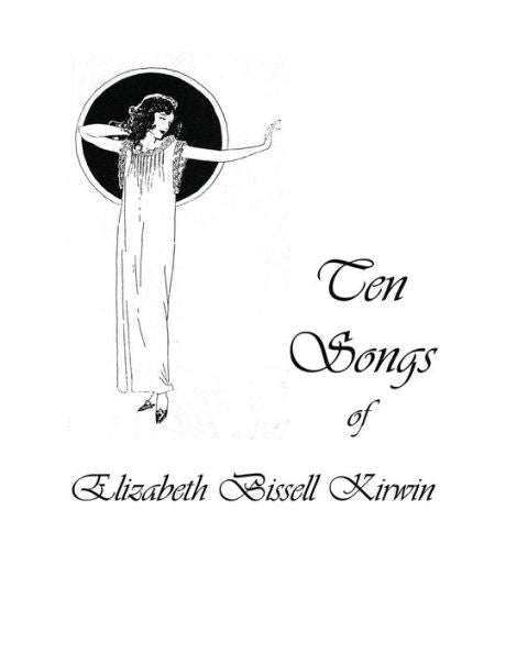 Ten Songs Of Elizabeth Bissell Kirwin