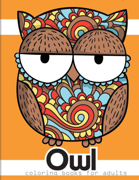 Owl Coloring Books For Adults : An Owl Coloring Book For Adults And Kids - 9781985588172