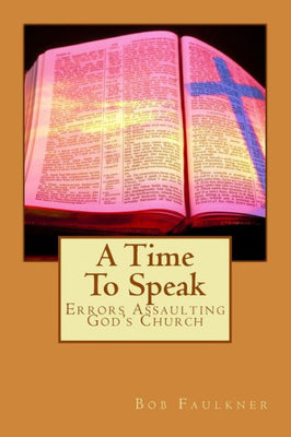 A Time To Speak: Errors Assaulting God's Church
