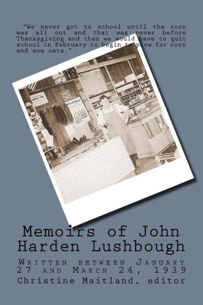 Memoirs Of John Harden Lushbough : Written Between January 27 And March 24, 1939