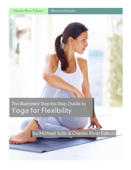 The Illustrated Step-By-Step Guide To Yoga For Flexibility