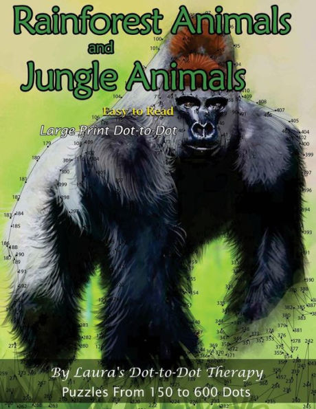 Rainforest Animals And Jungle Animals - Easy To Read Large Print Dot-To-Dot : Puzzles From 150 To 600 Dots