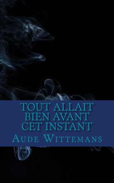 Tout Allait Bien Avant Cet Instant