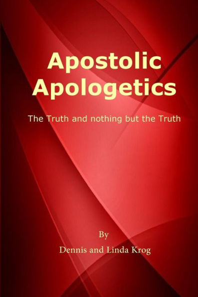 Apostolic Apologetics: The Truth and Nothing But The Truth