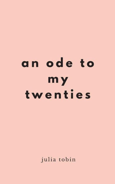 An Ode to my Twenties: Poetry, Prose & Pictures