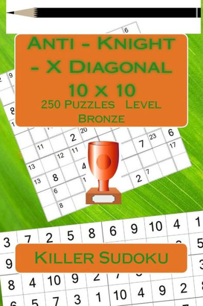 Killer Sudoku. Anti - Knight - X Diagonal. 10 x 10. 250 Puzzles. Level Bronze.: All you need is for relaxation (10 x 10 PITSTOP)