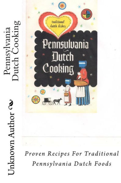 Pennsylvania Dutch Cooking : Proven Recipes For Traditional Pennsylvania Dutch Foods