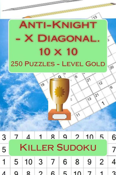 Killer Sudoku - Anti-Knight - X Diagonal. 10 x 10. 250 Puzzles - Level Gold: For connoisseurs of Sudoku (10 x 10 PITSTOP)