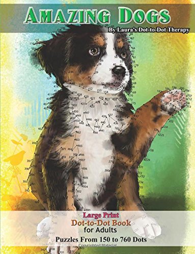 Amazing Dogs - Large Print Dot-To-Dot Book For Adults: Puzzles From 150 To 760 Dots (Fun Dot To Dot For Adults)