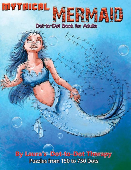 Mythical Mermaid - Dot-To-Dot Book For Adults : Puzzles From 150 To 750 Dots