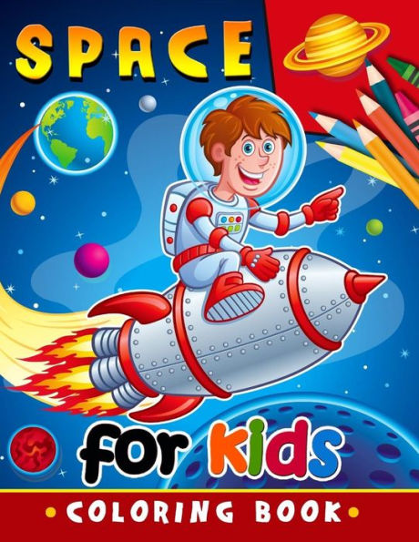 Space Coloring Book For Kids : Activity Book For Boy, Girls, Kids Ages 2-4,3-5,4-8
