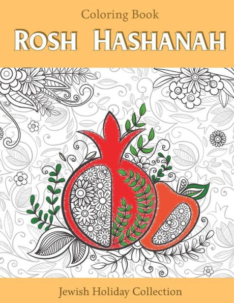 Rosh Hashanah Coloring Book : Jewish Holiday Collection, Unique Gift Idea For Holiday Craft, Relaxation, Meditation And Stress Relief.