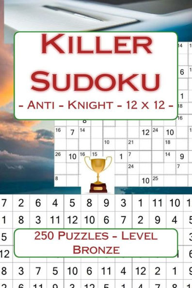 Killer Sudoku - Anti - Knight - 12 x 12 - 250 Puzzles - Level Bronze: Perfect charging for your mind (12 x 12 PITSTOP)