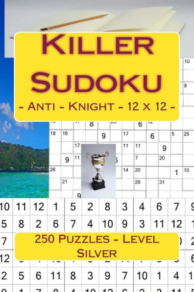 Killer Sudoku - Anti - Knight - 12 x 12 - 250 Puzzles - Level Silver: All you need is for relaxation (12 x 12 PITSTOP)