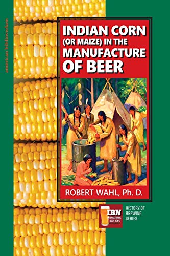Indian Corn (or Maize) in The Manufacture of Beer