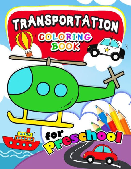 Transportation Coloring Books For Preschool : Activity Book For Boy, Girls, Kids Ages 2-4,3-5,4-8 (Plane, Car, Boat, Truck)