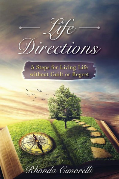 Life Directions : 5 Steps For Living Life Without Guilt Or Regret