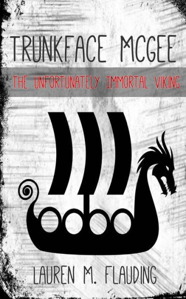 Trunkface Mcgee : The Unfortunately Immortal Viking