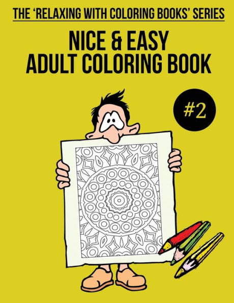 Nice And Easy Adult Coloring Book #2 : The 'Relaxing With Coloring Books' Series