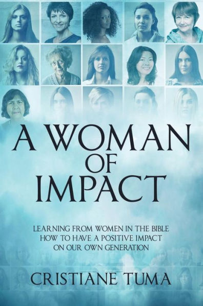 Una mujer de impacto: aprendiendo de las mujeres de la Biblia cómo tener un impacto positivo en nuestra propia generación