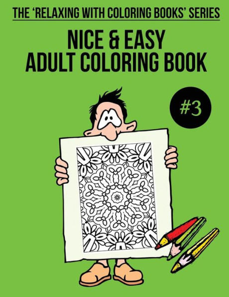 Nice And Easy Adult Coloring Book #3 : The 'Relaxing With Coloring Books' Series