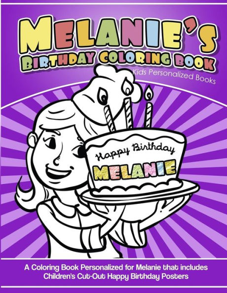 Melanie'S Birthday Coloring Book Kids Personalized Books : A Coloring Book Personalized For Melanie That Includes Children'S Cut Out Happy Birthday Posters