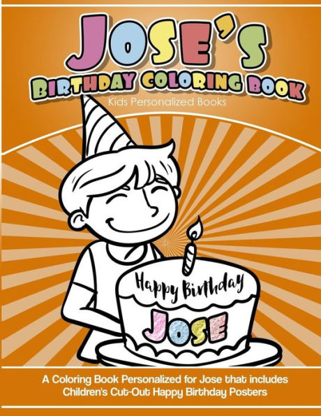 Jose's Birthday Coloring Book Kids Personalized Books: A Coloring Book Personalized for Jose that includes Children's Cut Out Happy Birthday Posters