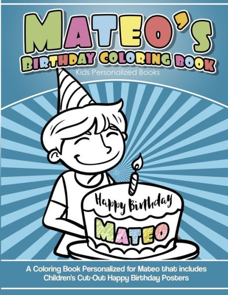 Mateo'S Birthday Coloring Book Kids Personalized Books : A Coloring Book Personalized For Mateo That Includes Children'S Cut Out Happy Birthday Posters