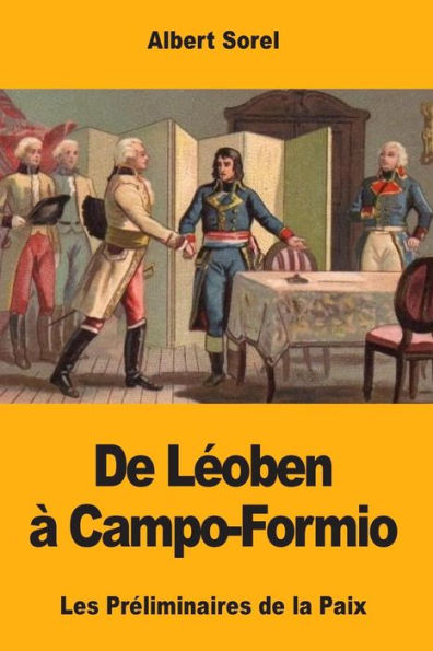 De L�oben � Campo-Formio: Les Pr�liminaires de la Paix (French Edition)