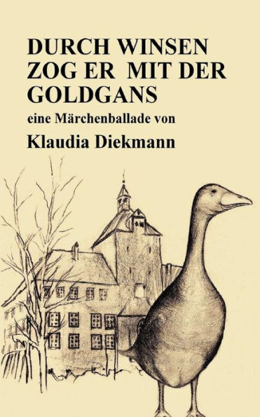 Durch Winsen zog er mit der Goldgans: eine Maerchenballade (German Edition)