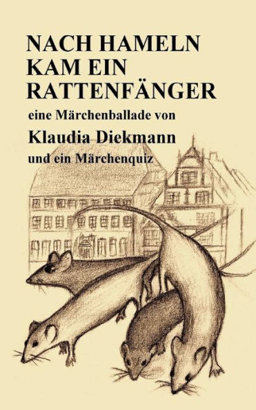 Nach Hameln Kam Ein Rattenfaenger : Eine Maerchenballade