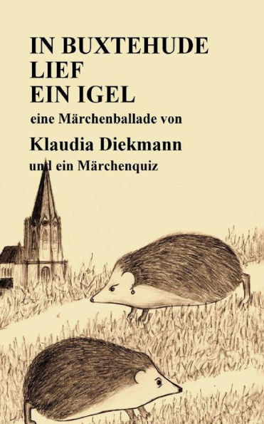 In Buxtehude lief ein Igel: eine Maerchenballade (German Edition)