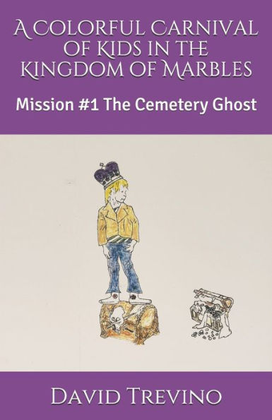 A Colorful Carnival of Kids in the Kingdom of Marbles: Mission #1 The Cemetery Ghost