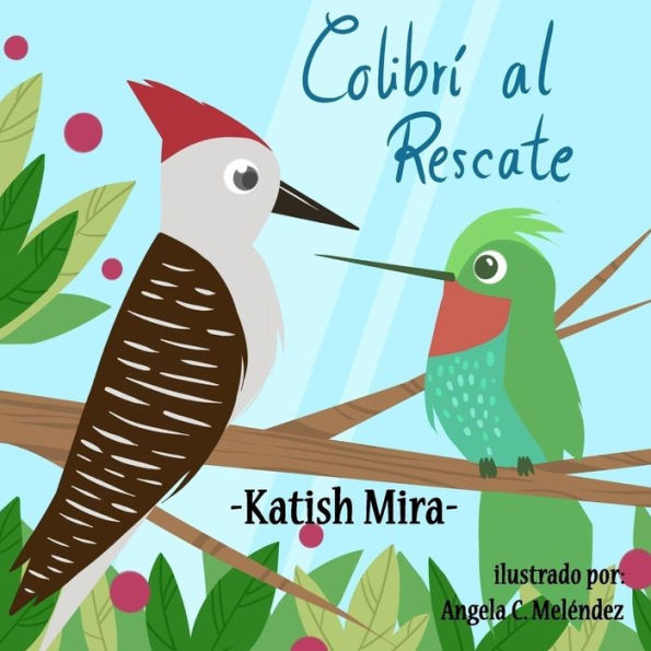 Colibri al Rescate (Cuentos de Katish Mira) (Spanish Edition)