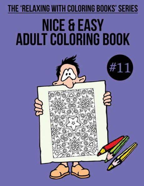 Nice And Easy Adult Coloring Book #11 : The 'Relaxing With Coloring Books' Series