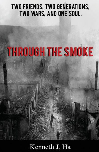Through The Smoke : Two Friends, Two Generations, Two Wars, And One Soul
