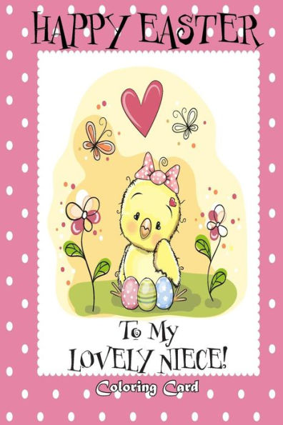 Happy Easter To My Lovely Niece! (Coloring Card): (Personalized Card) Easter Messages, Greetings, & Poems for Children!