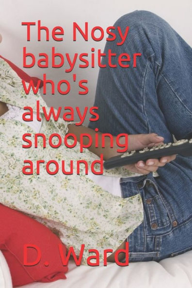 The Nosy Babysitter Who's Always Snooping Around
