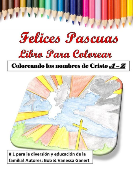 Felices Pascuas Libro para Colorear: Coloreando los nombres de Cristo A ? Z (Spanish Edition)