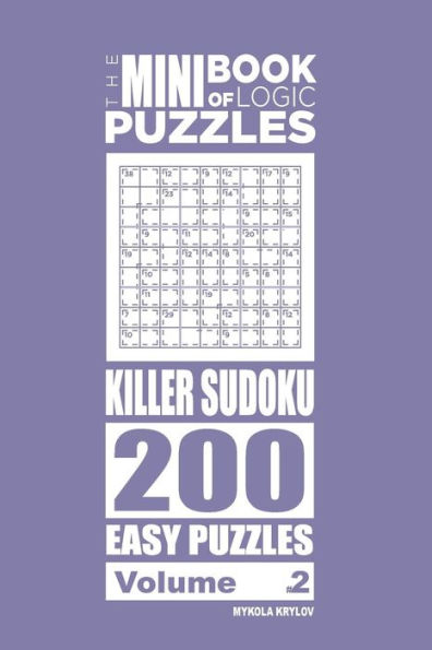 The Mini Book Of Logic Puzzles - Killer Sudoku 200 Easy (Volume 2)