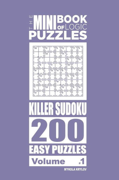 The Mini Book Of Logic Puzzles - Killer Sudoku 200 Easy (Volume 1)
