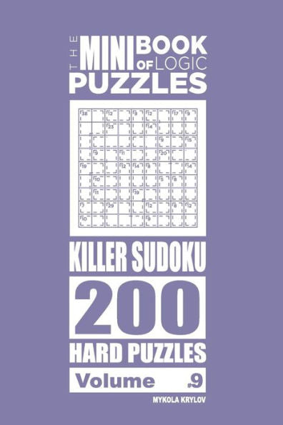 The Mini Book Of Logic Puzzles - Killer Sudoku 200 Hard (Volume 9)