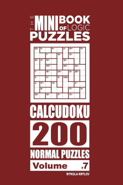 The Mini Book Of Logic Puzzles - Calcudoku 200 Normal Puzzles (Volume 7)