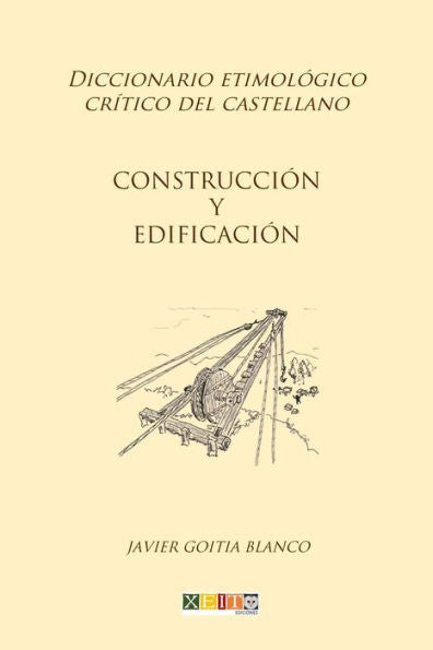 Construcci�n y edificaci�n: Diccionario etimol�gico cr�tico del Castellano (Spanish Edition)