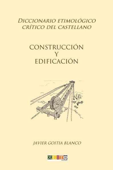 Construcci�n y edificaci�n: Diccionario etimol�gico cr�tico del Castellano (Spanish Edition)