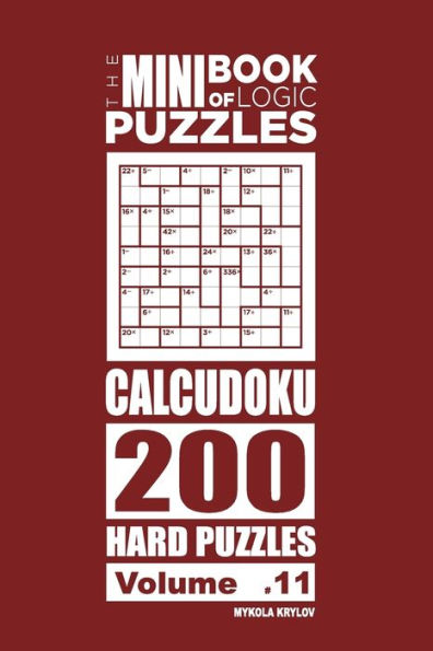 The Mini Book Of Logic Puzzles - Calcudoku 200 Hard (Volume 11)