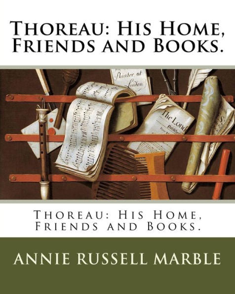 Thoreau : His Home, Friends And Books.