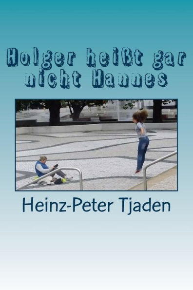 Holger hei?t gar nicht Hannes: Eine Jugendamtssatire (German Edition)