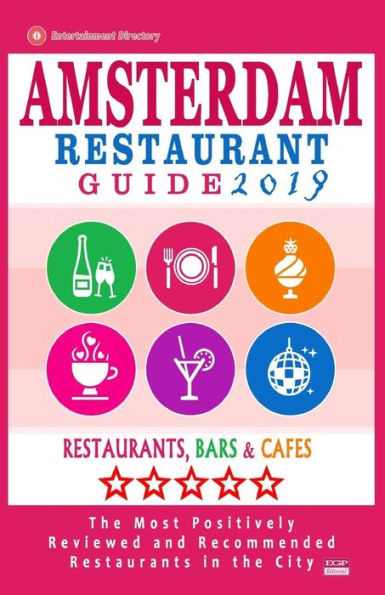 Amsterdam Restaurant Guide 2019: Best Rated Restaurants in Amsterdam - 500 restaurants, bars and caf�s recommended for visitors, 2019