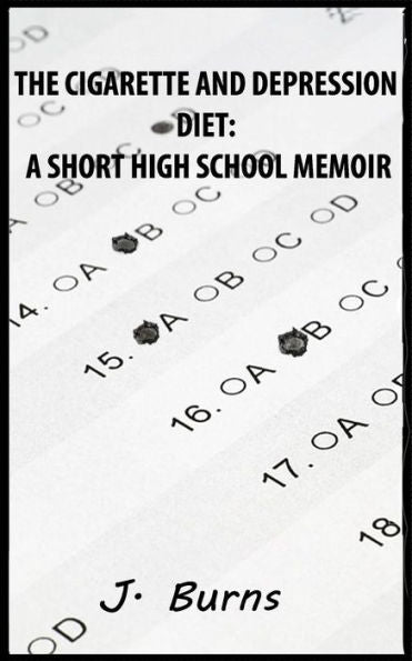 The Cigarette And Depression Diet: A Short High School Memoir : Written By The Modern High School Student